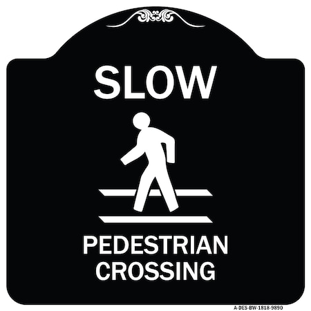 Signmission Designer Series-Slow Pedestrian Crossing Black & White Heavy-Gauge Aluminum, 18" x 18", BW-1818-9890 A-DES-BW-1818-9890